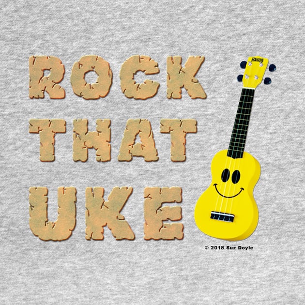 Rock That Uke (with smiley face uke graphic) by SuzDoyle